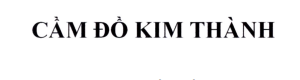 Nhãn hiệu “CẦM ĐỒ KIM THÀNH, chữ” được Cục Sở hữu trí tuệ cấp giấy chứng nhận đăng ký nhãn hiệu
