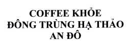 Nhãn hiệu “COFFEE KHỎE ĐÔNG TRỪNG HẠ THẢO AN ĐÔ, chữ” được Cục Sở hữu trí tuệ cấp giấy chứng nhận